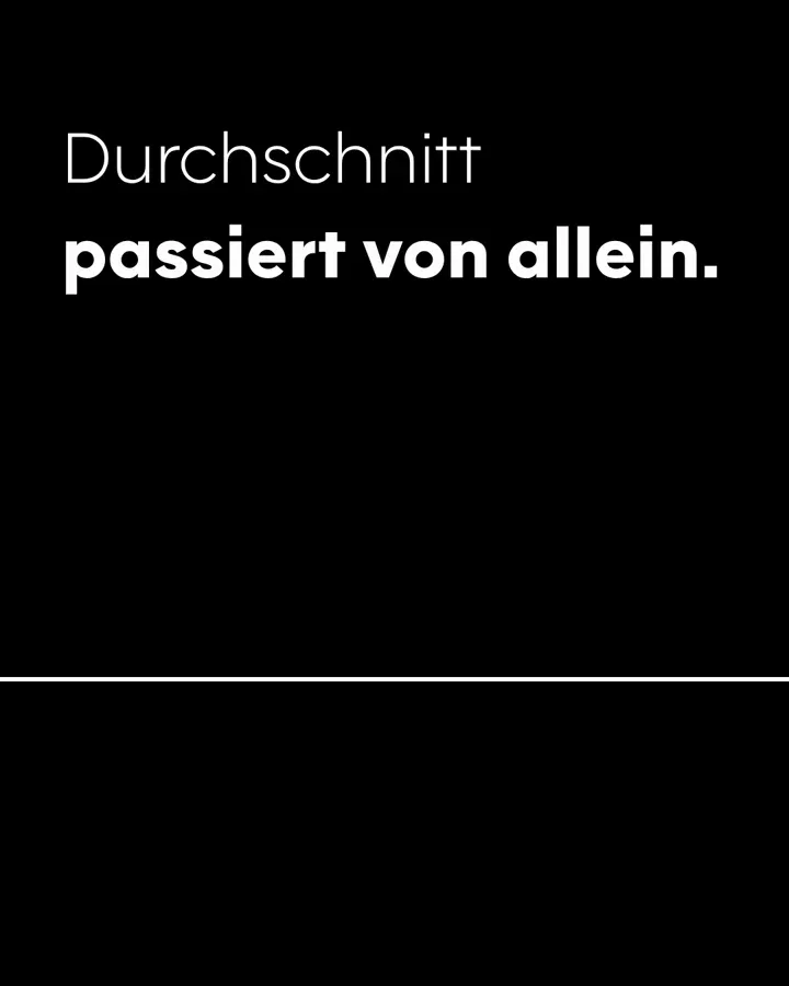 Szene 3: Schwarzer Grund, Headline „Durchschnitt passiert von allein.“ über einer waagerechten weißen Linie